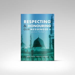 Respecting & Honouring Our Messenger ﷺ (Gems from ‘The Shifa’)