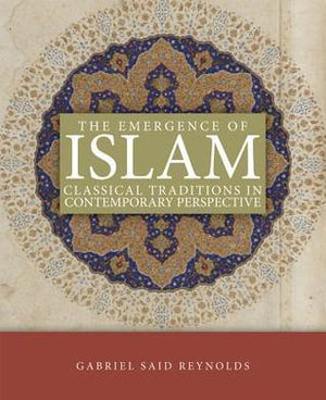 The Emergence of Islam: Classical Traditions in Contemporary Perspective