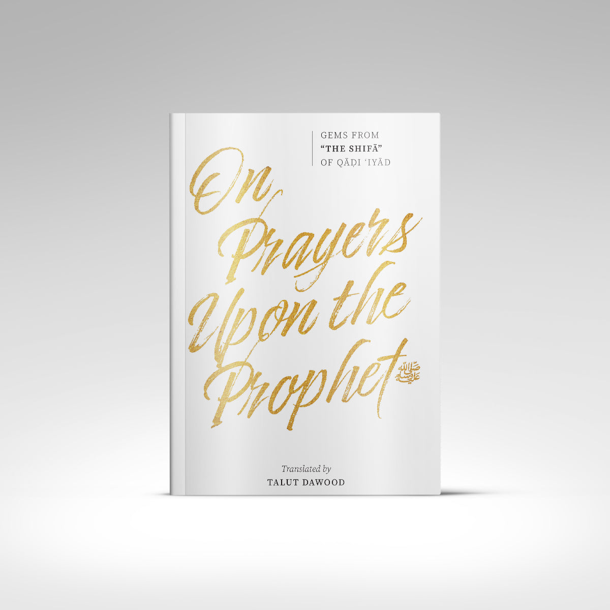On Prayers Upon the Prophet (Gems from ‘The Shifa’)