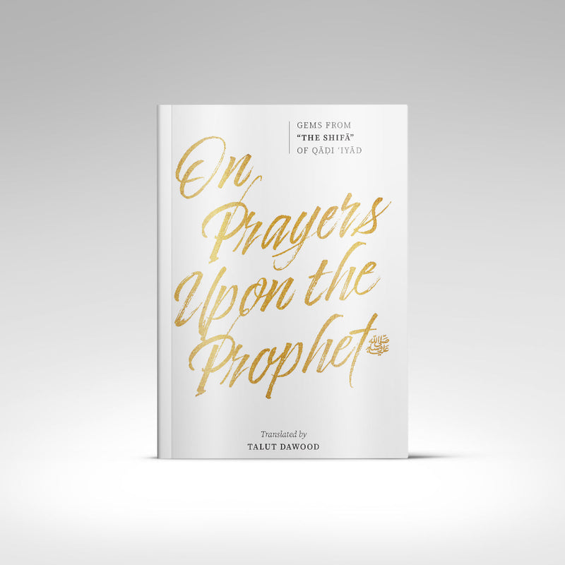 On Prayers Upon the Prophet (Gems from ‘The Shifa’)
