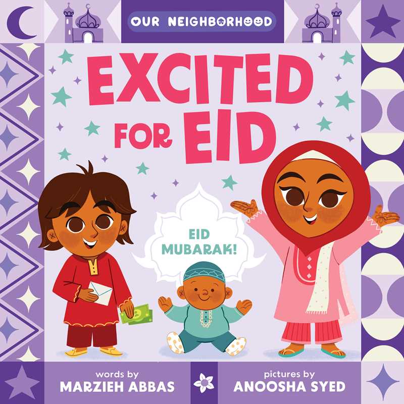Excited for Eid (An Our Neighborhood Series Board Book for Toddlers Celebrating Islam) by Marzieh Abbas: Board Books; 26 pages / English