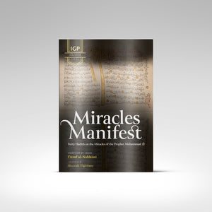 Miracles Manifest: 40 Hadith on the Miracles of the Prophet Muhammad ﷺ