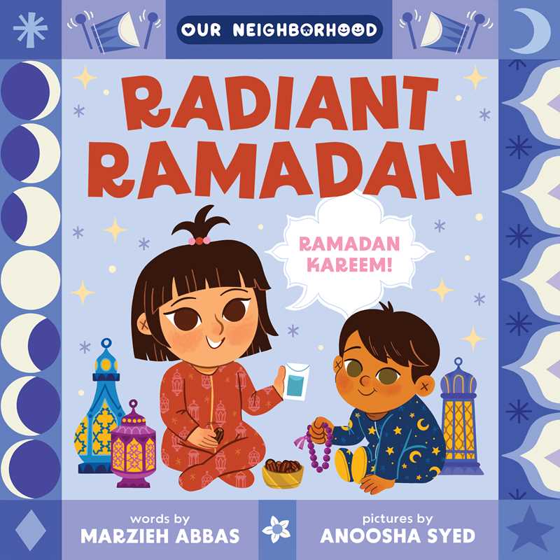 Radiant Ramadan (An Our Neighborhood Series Board Book for Toddlers Celebrating Islam) by Marzieh Abbas: Board Books; 26 pages / English