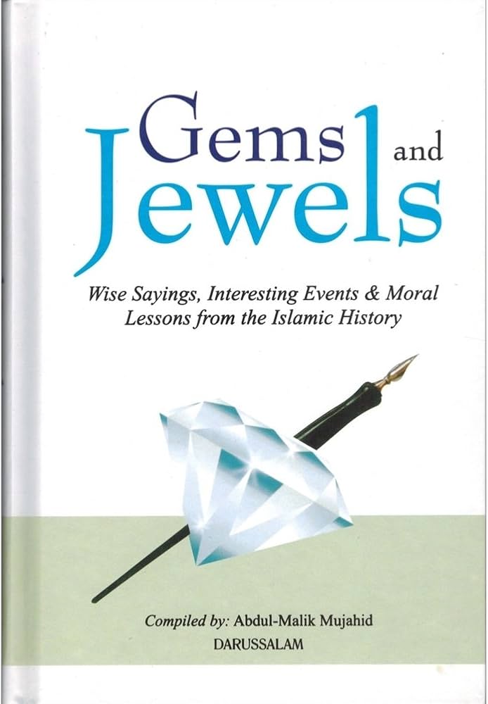 Gems and Jewels : Volume 1 : Wise Sayings, Interesting Events & Moral Lessons from the Islamic History