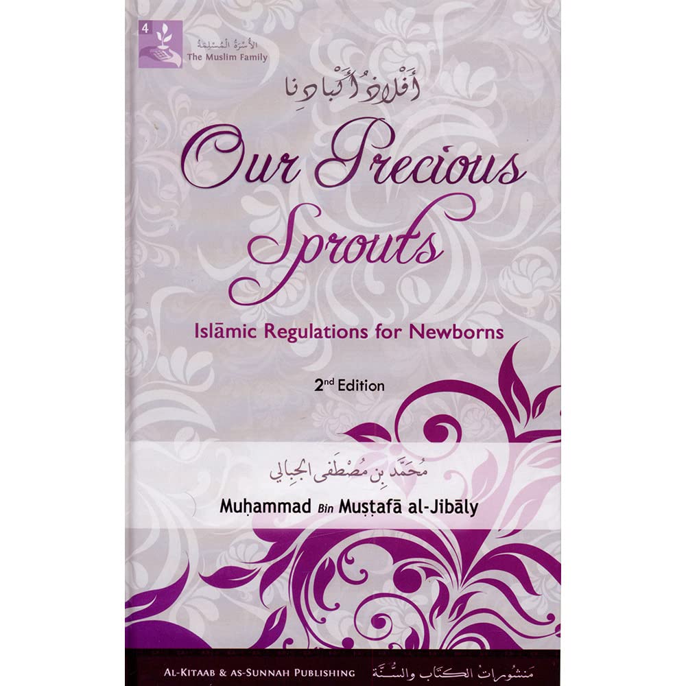Our Precious Sprouts: Islamic Regulations for Newborns (The Muslim Family Series Book 4)