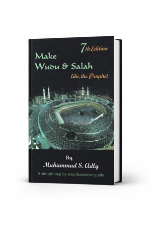 Make Wudu & Salah Like the Prophet, a Simple Step By Step Illustrative Guide