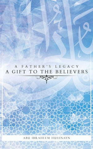 A Father's Legacy: A Gift To The Believers