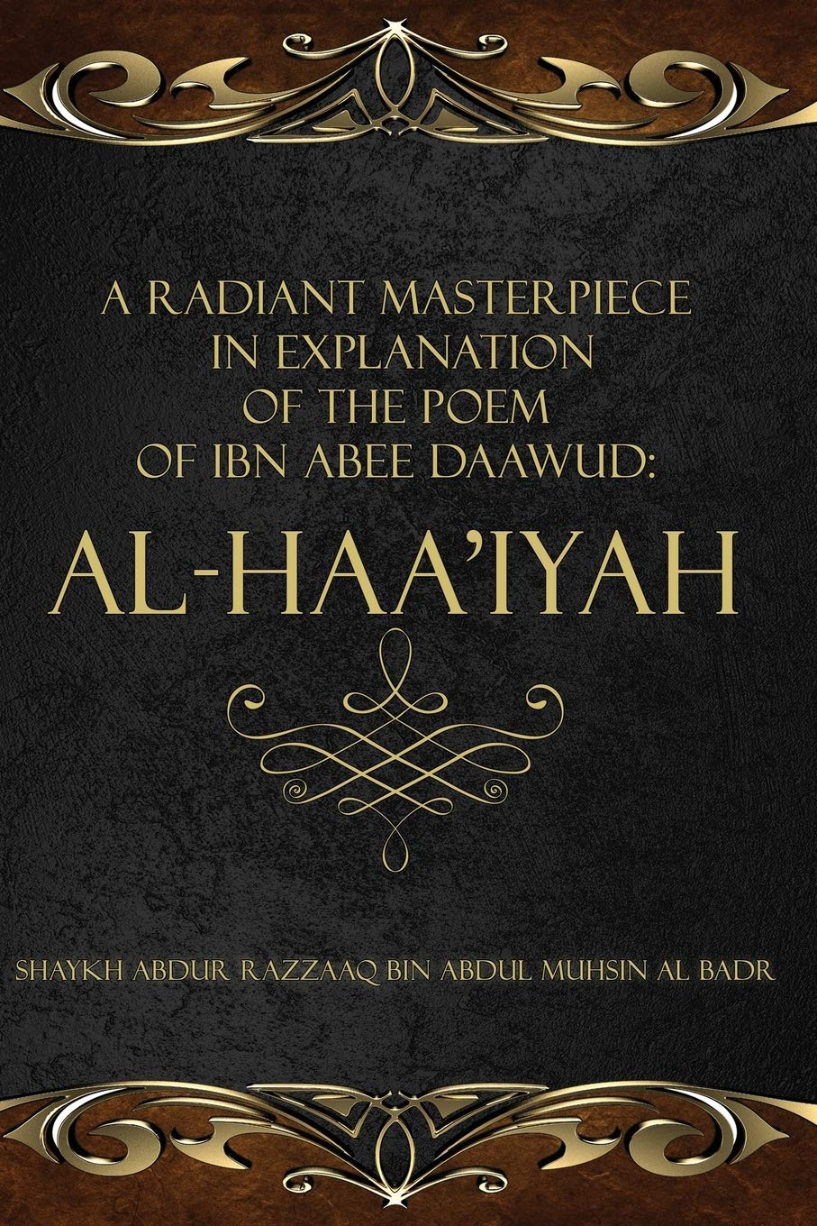 A Radiant Masterpiece in Explanation of the Poem of Ibn Abee Daawud: al-Haa'iyah