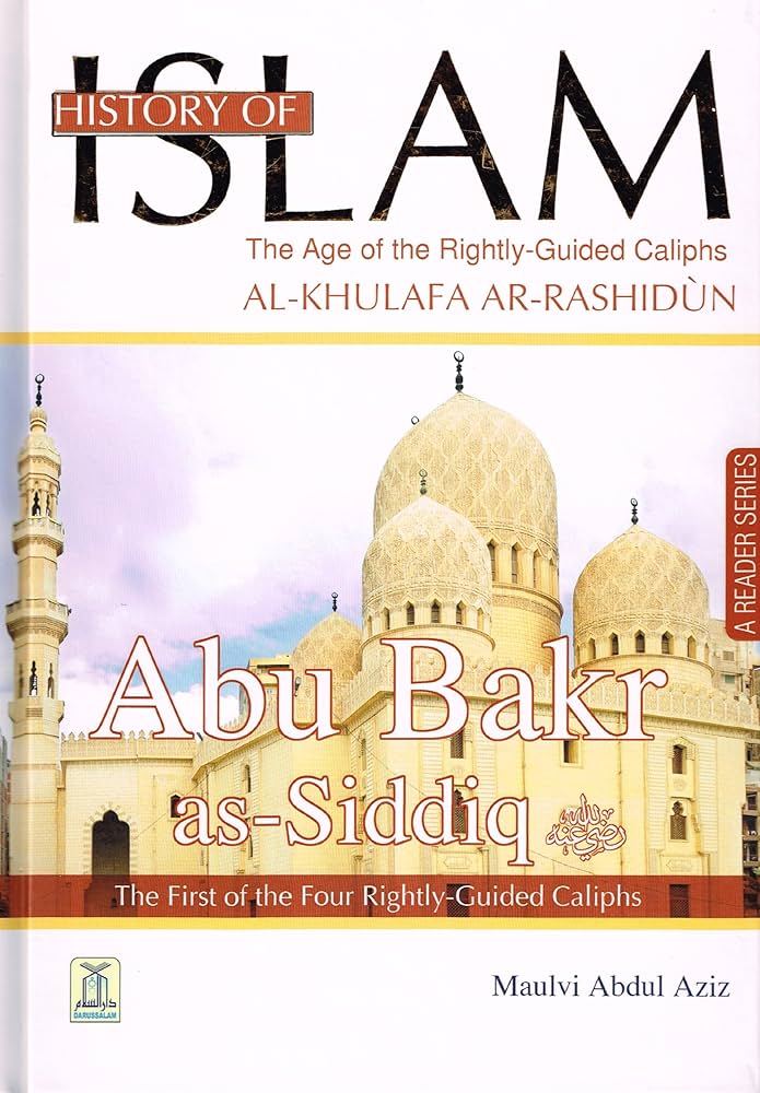 History of Islam: Abu Bakr as Siddiq - The Age of the Rightly-Guided Caliphs