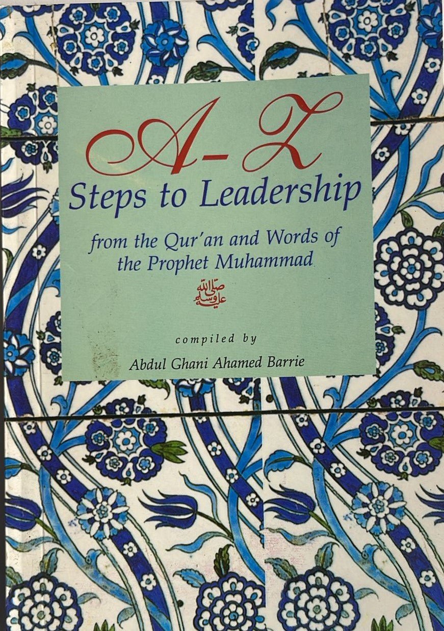 A-Z Steps to Leadership: From the Qur'an and Words of the Prophet Muhammad