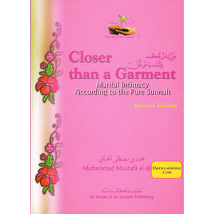 Closer Than A Garment: Marital Intimacy According to the Pure Sunnah (The Muslim Family Series Book 2)