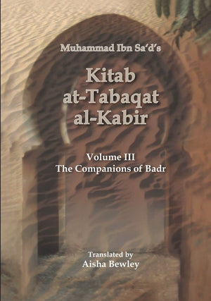 Kitab at-Tabaqat al-Kabir Volume III: The Companions of Badr