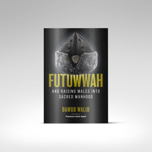 Futuwwah and Raising Males into Sacred Manhood