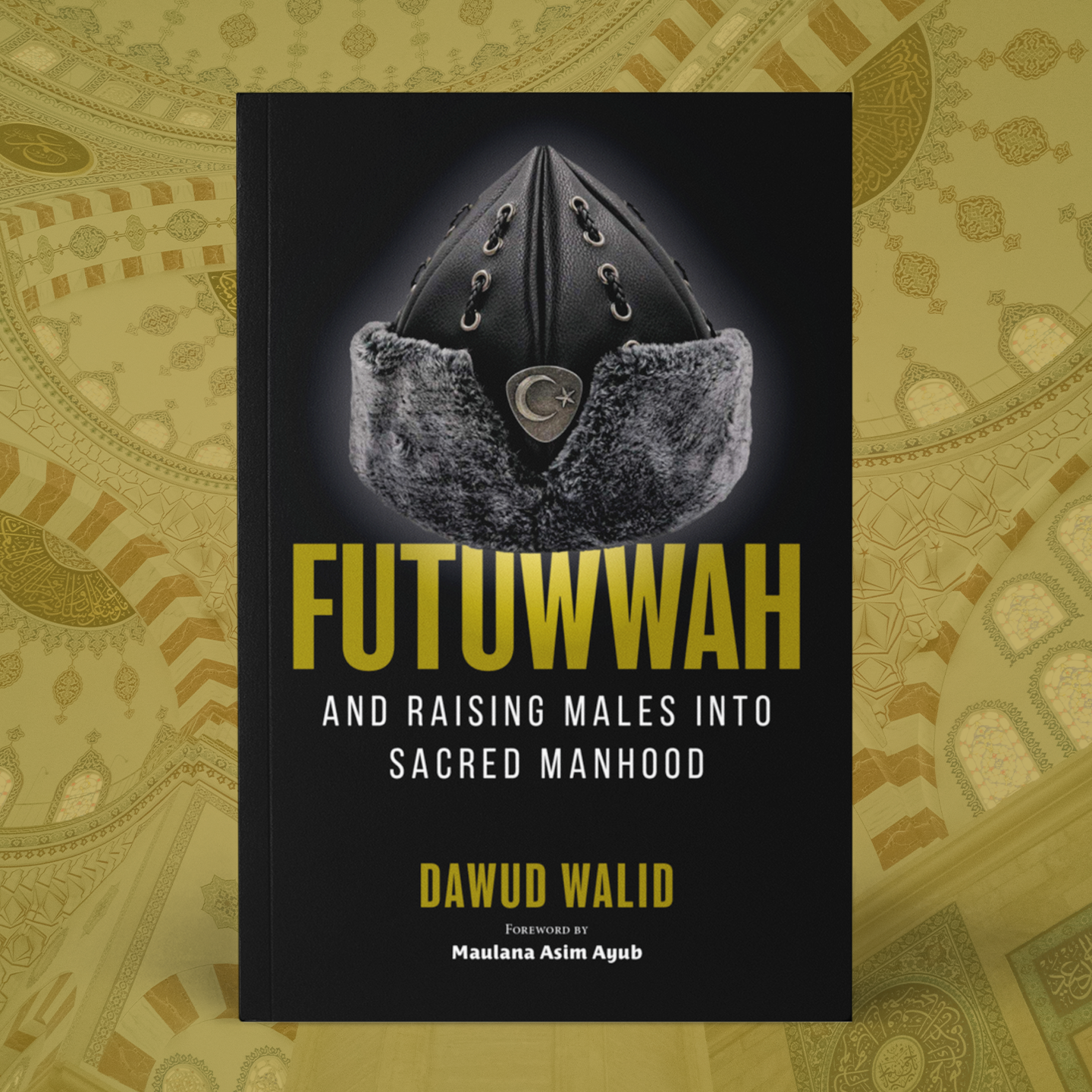Futuwwah and Raising Males into Sacred Manhood