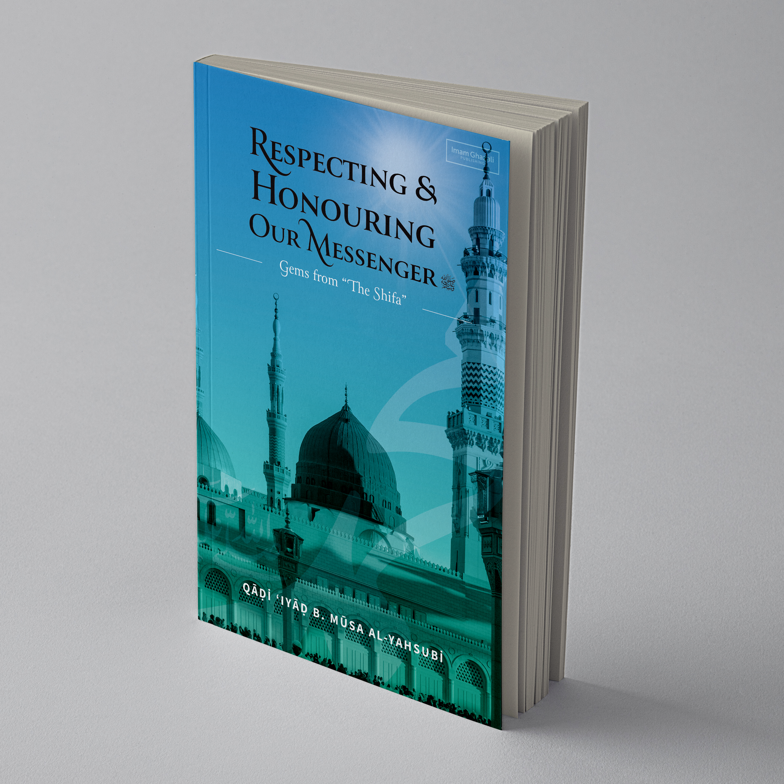 Respecting & Honouring Our Messenger ﷺ (Gems from ‘The Shifa’)