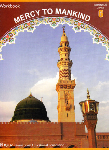Mercy to Mankind: Madinah Period (Sirah of Our Prophet) Grade 6 Workbook