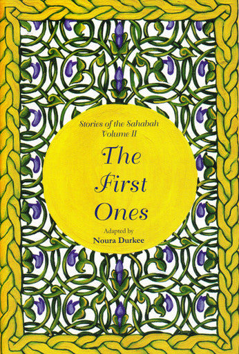 The First Ones: Stories of Sahabah Volume II