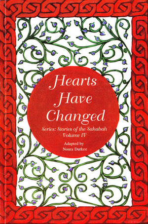 Hearts Have Changed: Stories of Sahabah Volume IV