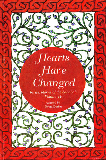 Hearts Have Changed: Stories of Sahabah Volume IV