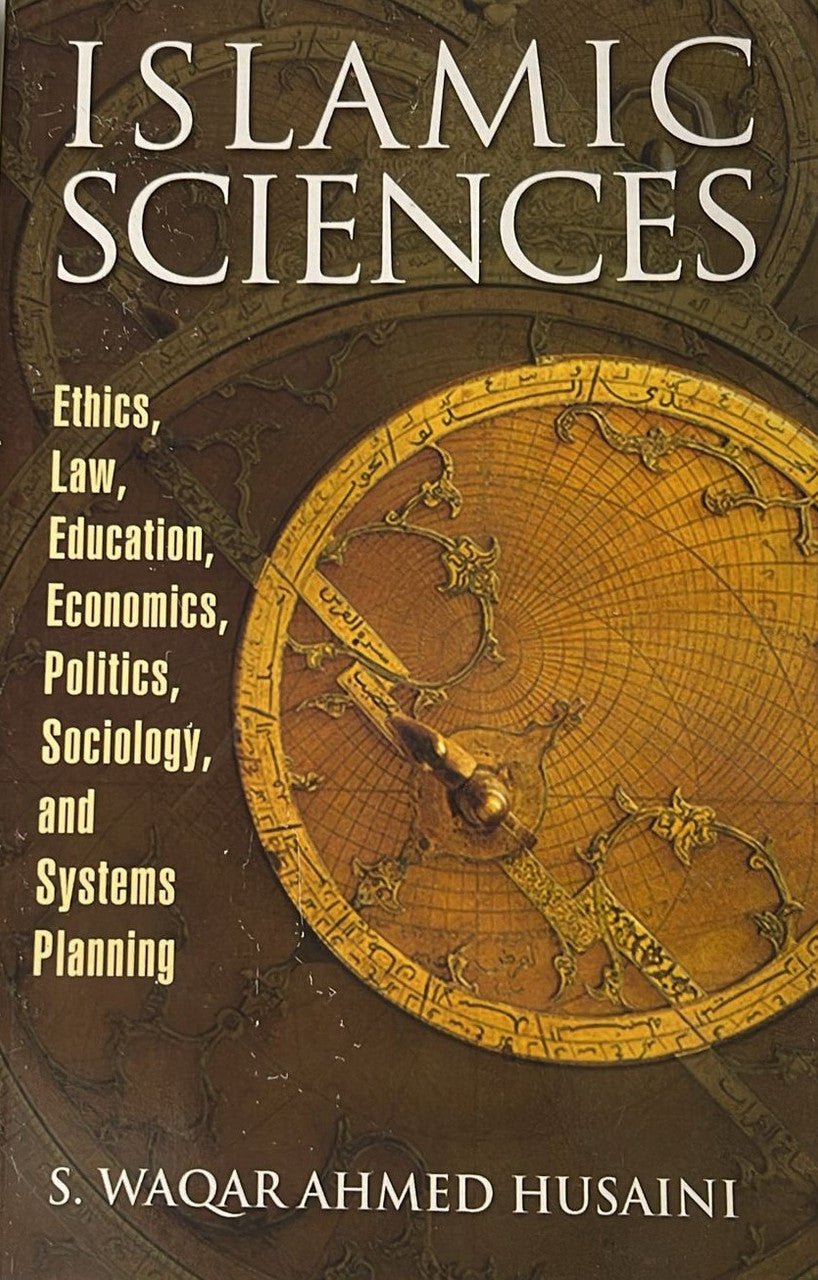 Islamic Sciences - An Introduction to Ethics, Law, Education, Economics, Politics, Sociology and Systems Planning