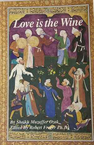 Love Is the Wine: Talks of a Sufi Master in America
