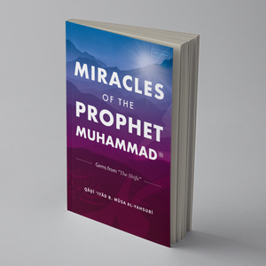 Miracles of the Prophet Muhammad ﷺ (Gems from ‘The Shifa’)