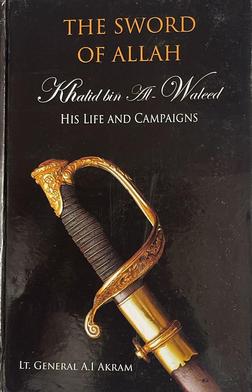 The Sword of Allah: Khalid Bin Al-Waleed, His Life and Campaigns