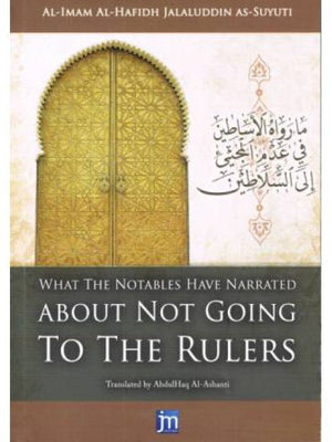 What the Notables Have Narrated About Not Going to the Rulers