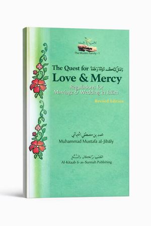 The Quest for Love & Mercy: Regulations for Marriage & Wedding in Islam (The Muslim Family Series Book 1)