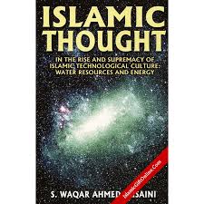 Islamic Thought (In the Rise & Supremacy of Islamic Technological Culture: Water Resources & Energy)