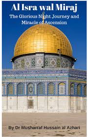 Al Isra wal Miraj: The Glorious Night Journey and Miracle of Ascension