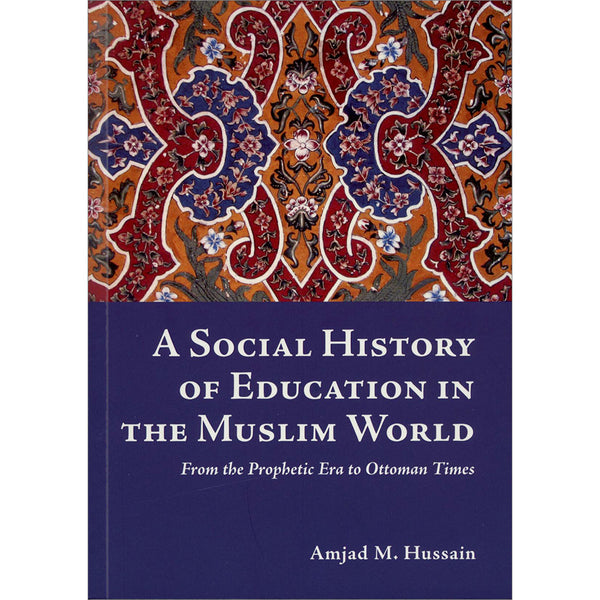 A Social History of Education in the Muslim World: From the Prophetic Era to Ottoman Times