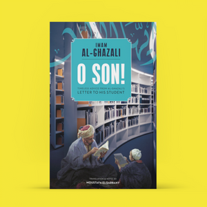 O Son! A Translation of Imam al-Ghazali's 