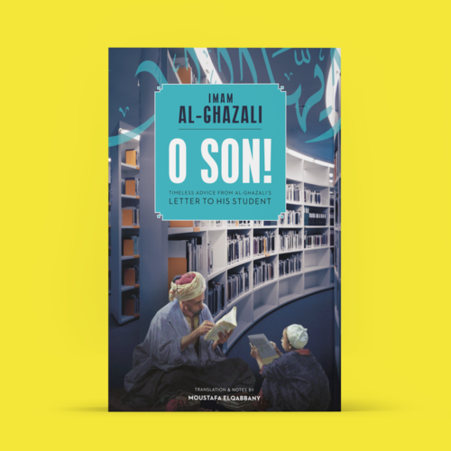 O Son! A Translation of Imam al-Ghazali's 
