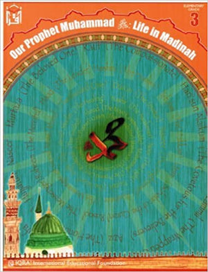 Our Prophet Life in Madinah (Sirah of Our Prophet) Grade 3 Textbook