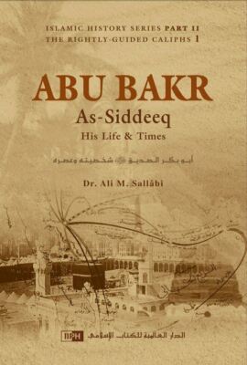 Abu Bakr as-Siddeeq: His Life and Times