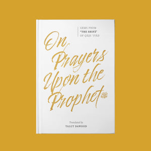 On Prayers Upon the Prophet (Gems from ‘The Shifa’)